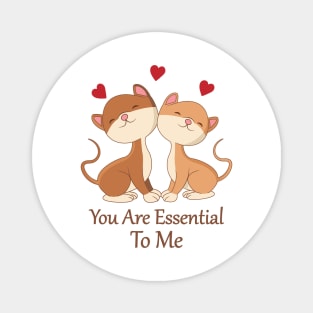 You are essential to me Magnet